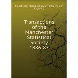 Transactions of the Manchester Statistical Society. 1886 87 England 