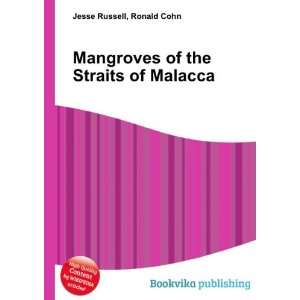  Mangroves of the Straits of Malacca Ronald Cohn Jesse 