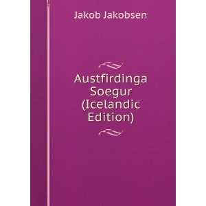    Austfirdinga Soegur (Icelandic Edition) Jakob Jakobsen Books