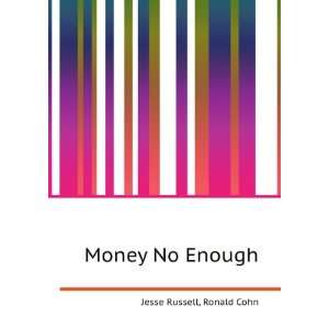 Money No Enough Ronald Cohn Jesse Russell  Books