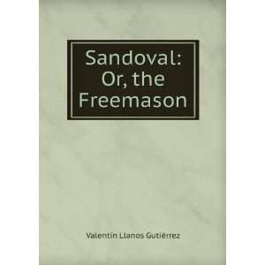  Sandoval  Or, the Freemason Valentín Llanos Gutiérrez Books