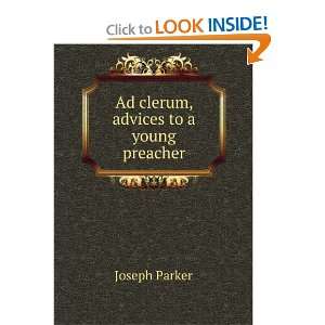    Ad clerum, advices to a young preacher Joseph Parker Books