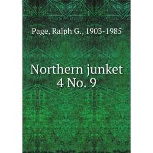  Northern junket. 4 No. 9 Ralph G., 1903 1985 Page Books