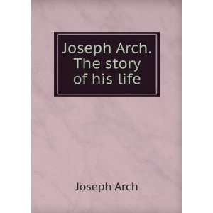  Joseph Arch. The story of his life Joseph Arch Books