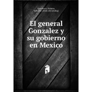  El general Gonzalez y su gobierno en Mexico Salvador 