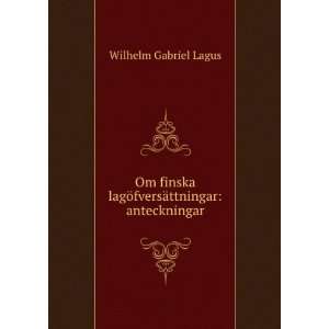  Om finska lagÃ¶fversÃ¤ttningar anteckningar. Wilhelm 