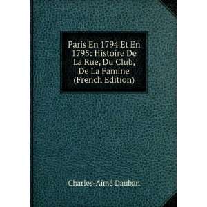  Paris En 1794 Et En 1795 Histoire De La Rue, Du Club, De La 