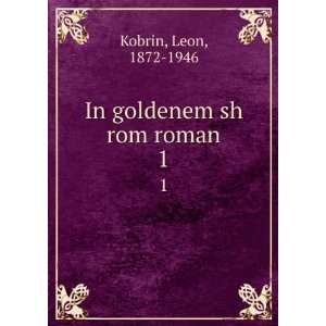 In goldenem sh rom roman. 1 Leon, 1872 1946 Kobrin  Books