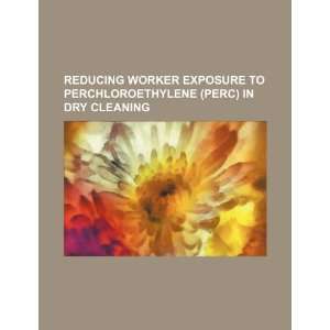 Reducing worker exposure to Perchloroethylene (PERC) in dry cleaning 