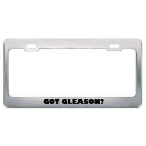  Got Gleason? Last Name Metal License Plate Frame Holder 