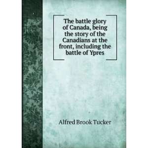   the front, including the battle of Ypres Alfred Brook Tucker Books