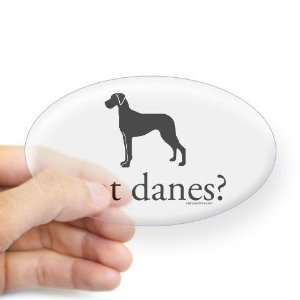  got dane? uncropped Pets Oval Sticker by  Arts 