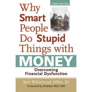  Why Smart People Do Stupid Things with Money Overcoming Financial 