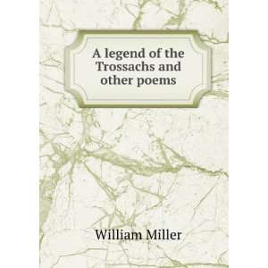  A legend of the Trossachs and other poems William Miller Books