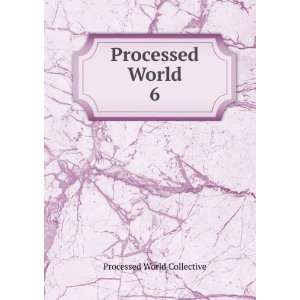  Processed World. 6 Processed World Collective Books