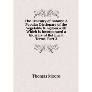   Incorporated a Glossary of Botanical Terms, Part 2 Thomas Moore