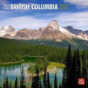  British Columbia, Wild & Scenic 2012 Wall Calendar 12 X 