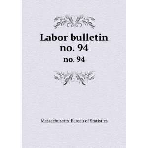    Labor bulletin. no. 94 Massachusetts. Bureau of Statistics Books