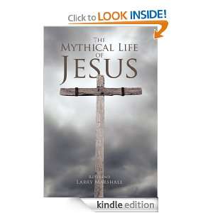 The Mythical Life of Jesus Reverend Larry Marshall  
