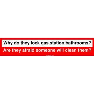 Why do they lock gas station bathrooms? Are they afraid someone will 