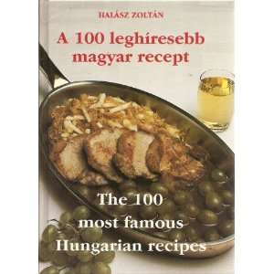    THE 100 MOST FAMOUS HUNGARIAN RECIPES. Zoltan Halasz Books
