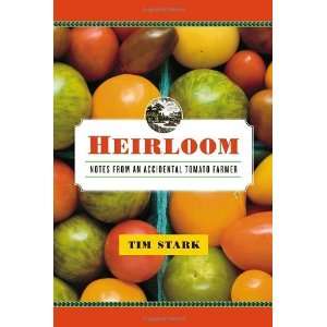 By Tim Stark Heirloom Notes from an Accidental Tomato 