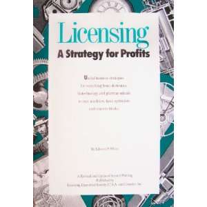 Licensing, a strategy for profits Edward P White 9780965640107 