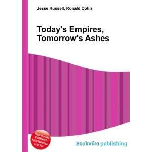    Todays Empires, Tomorrows Ashes Ronald Cohn Jesse Russell Books
