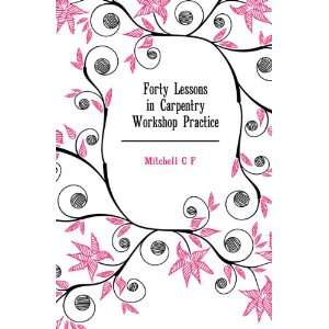  Forty Lessons in Carpentry Workshop Practice Mitchell C F Books