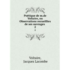   recueillies de ses ouvrages . 2 Jacques Lacombe Voltaire Books