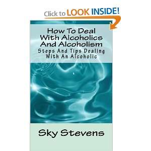  How To Deal With Alcoholics And Alcoholism Steps And Tips Dealing 