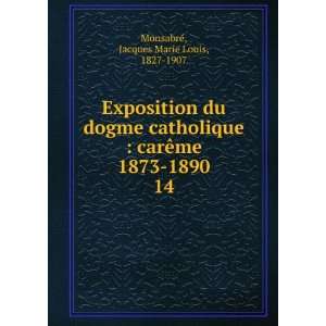  Exposition du dogme catholique  carÃªme 1873 1890. 14 