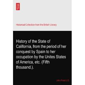 History of the State of California, from the period of her conquest by 
