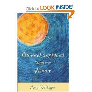  Conversations With The Moon (9780974629605) Amy Neftzger Books