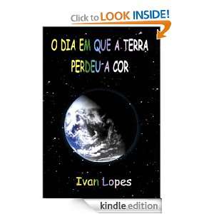 dia em que a Terra perdeu a cor (Portuguese Edition) Ivan Lopes 