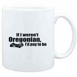   If I werent Oregonian, Id pay to be  Usa States