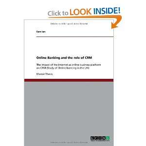    Online Banking and the role of CRM (9783640430727) Sam Ian Books