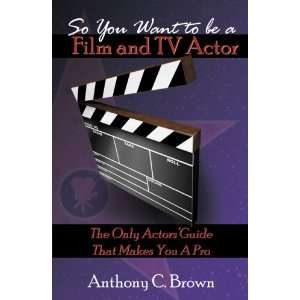  So You Want to Be a Film and TV Actor (9780741451972) A 