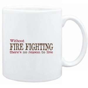 Mug White  Without Fire Fighting theres no reason to live  Hobbies 
