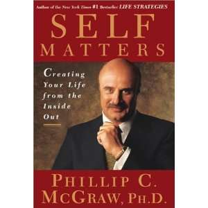  By Dr. Phil McGraw Self Matters  Creating Your Life from 