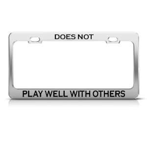  Does Not Play Well With Others Humor license plate frame 