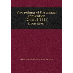  Proceedings of the annual convention. 12 part 1(1911 