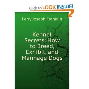   How to Breed, Exhibit, and Mannage Dogs Perry Joseph Franklin Books
