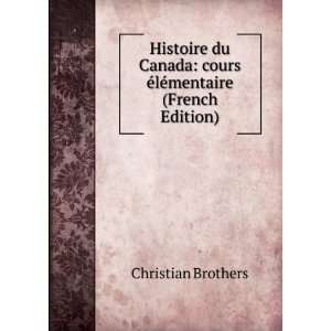  Canada cours Ã©lÃ©mentaire (French Edition) Christian Brothers