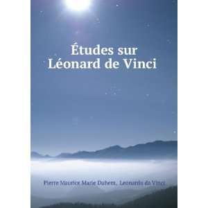   onard de Vinci . Leonardo da Vinci Pierre Maurice Marie Duhem Books