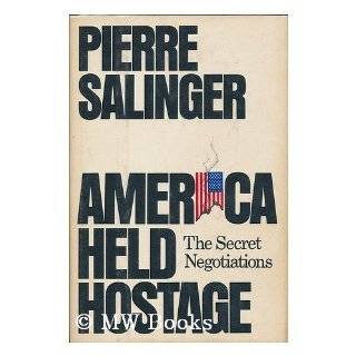 America held hostage The secret negotiations by Pierre Salinger (1981 