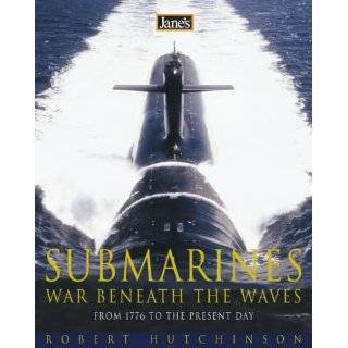 Janes Submarines War Beneath the Waves from 1776 to the Present Day 