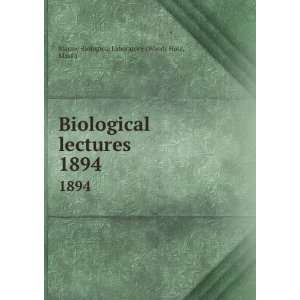  Biological lectures. 1894 Mass.) Marine Biological Laboratory 