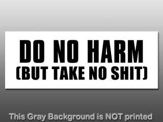Do No Harm But Take No Sht Bumper Sticker   decal funny  