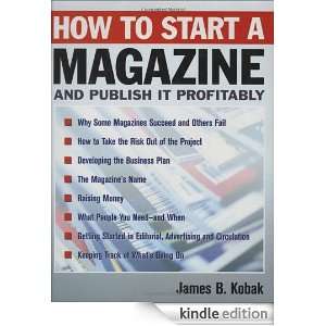 How to Start a Magazine And Publish It Profitably James B. Kobak 